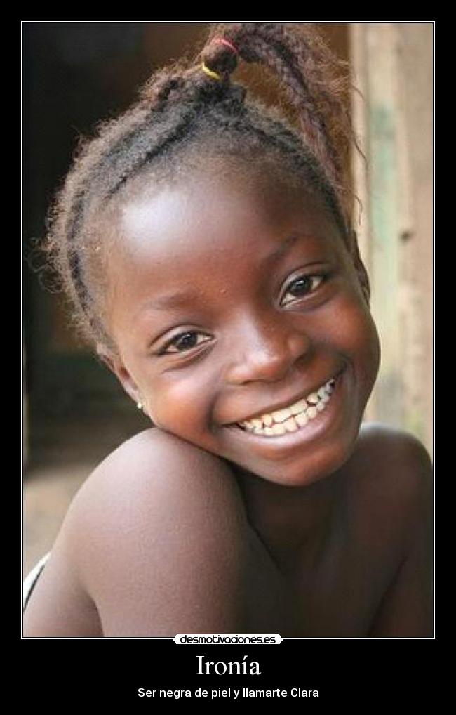 Ironía - Ser negra de piel y llamarte Clara