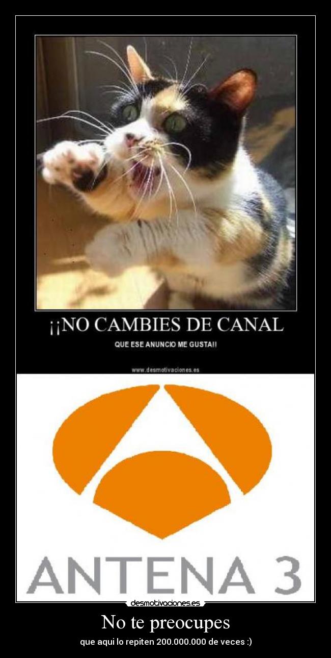 No te preocupes - que aqui lo repiten 200.000.000 de veces :)