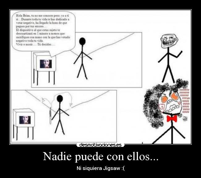 Nadie puede con ellos... - Ni siquiera Jigsaw :(