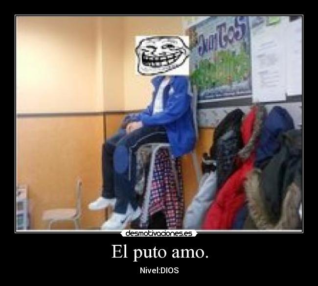 El puto amo. - Nivel:DIOS