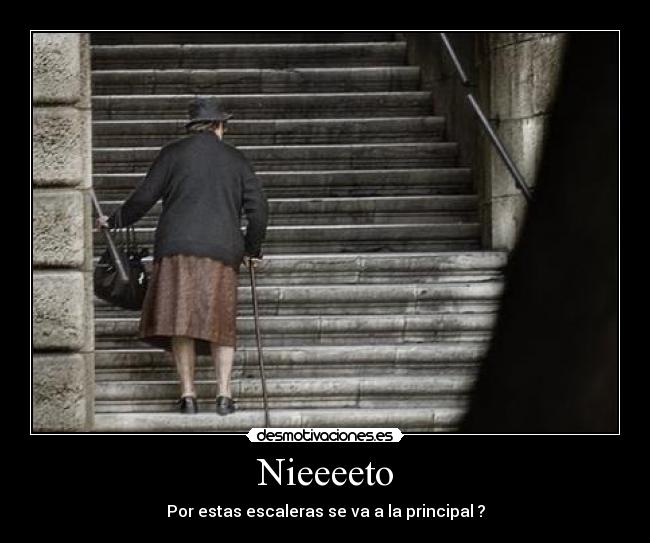 Nieeeeto - Por estas escaleras se va a la principal ?