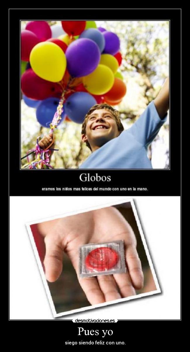 Pues yo - siego siendo feliz con uno.