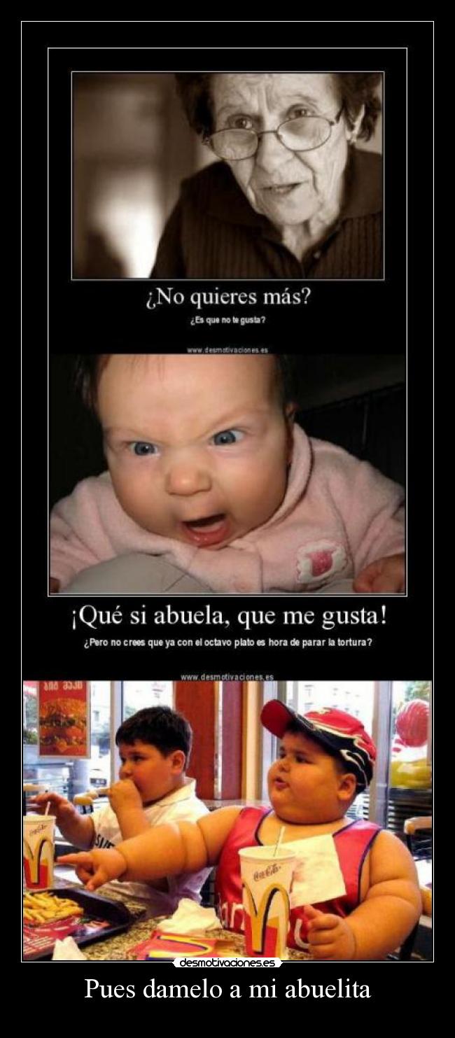 Pues damelo a mi abuelita -