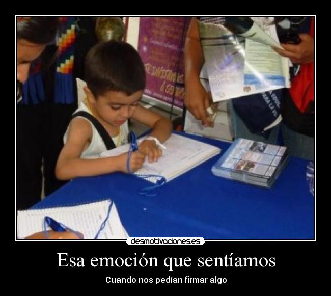 Esa emoción que sentíamos - Cuando nos pedían firmar algo