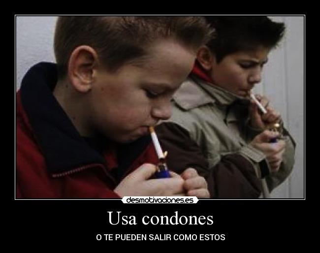 Usa condones - O TE PUEDEN SALIR COMO ESTOS