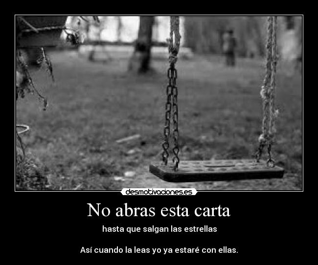 No abras esta carta - hasta que salgan las estrellas
Así cuando la leas yo ya estaré con ellas.
