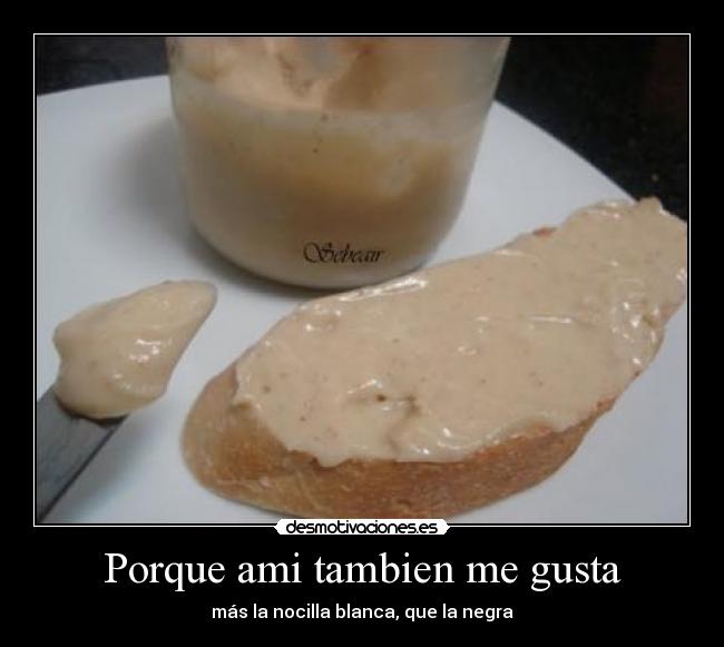 Porque ami tambien me gusta -