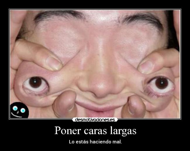 Poner caras largas - 