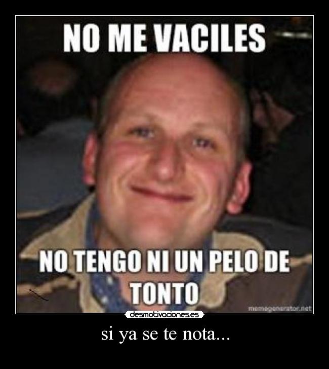 si ya se te nota... -