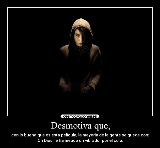 Desmotiva que, -