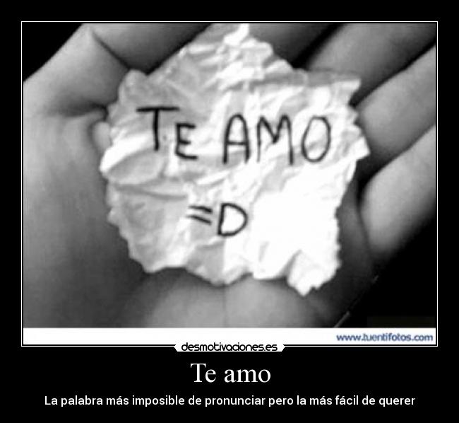 Te amo - La palabra más imposible de pronunciar pero la más fácil de querer