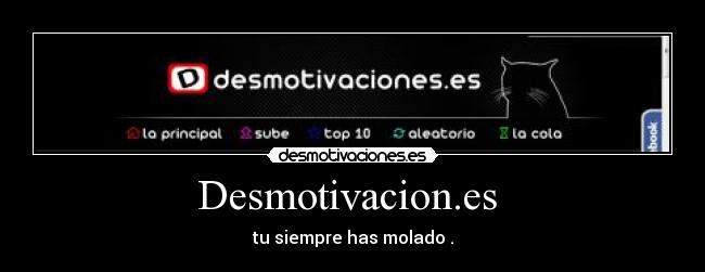 Desmotivacion.es - tu siempre has molado .