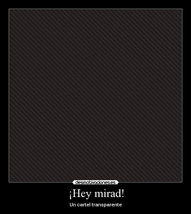 ¡Hey mirad! - Un cartel transparente