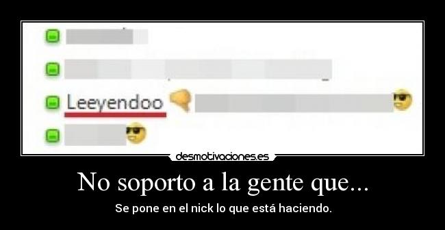 No soporto a la gente que... - Se pone en el nick lo que está haciendo.