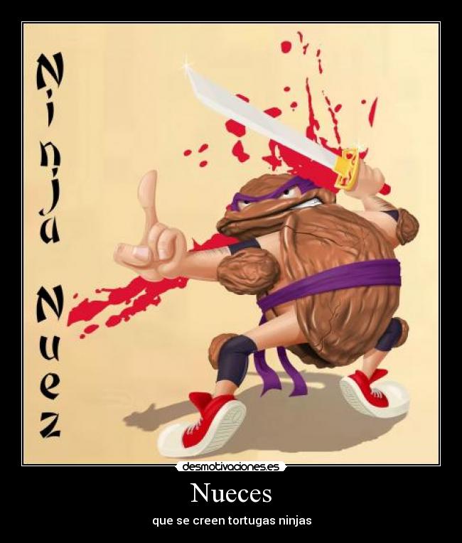 Nueces - que se creen tortugas ninjas