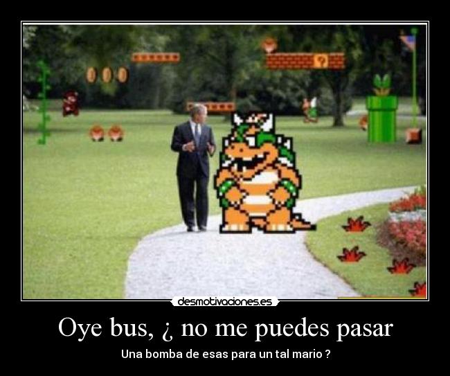Oye bus, ¿ no me puedes pasar - 