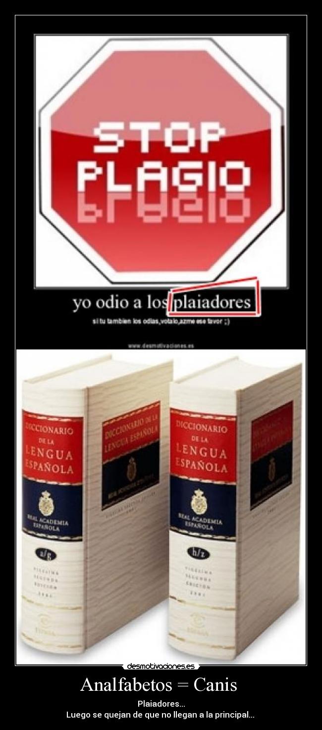 Analfabetos = Canis - Plaiadores...
Luego se quejan de que no llegan a la principal...