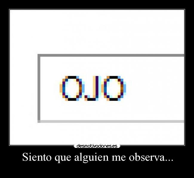 Siento que alguien me observa... - 