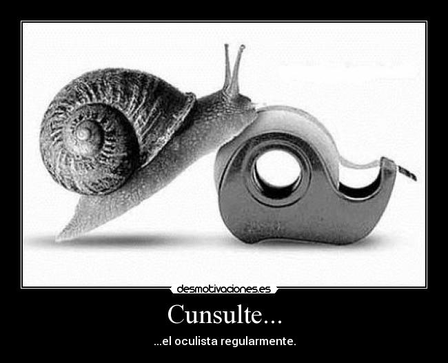 Cunsulte... - ...el oculista regularmente.