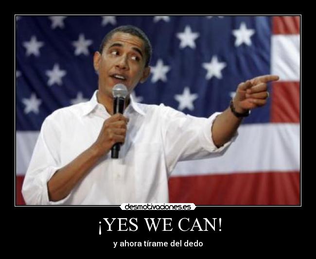 ¡YES WE CAN! - y ahora tírame del dedo