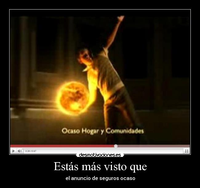 Estás más visto que -