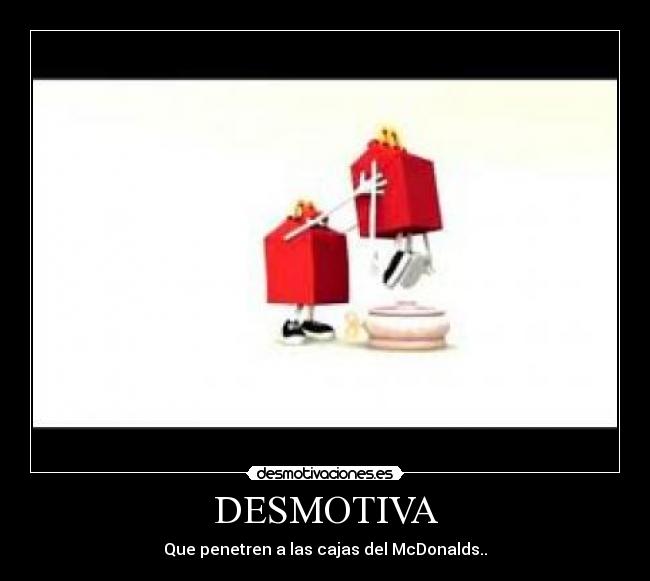 DESMOTIVA - Que penetren a las cajas del McDonalds..