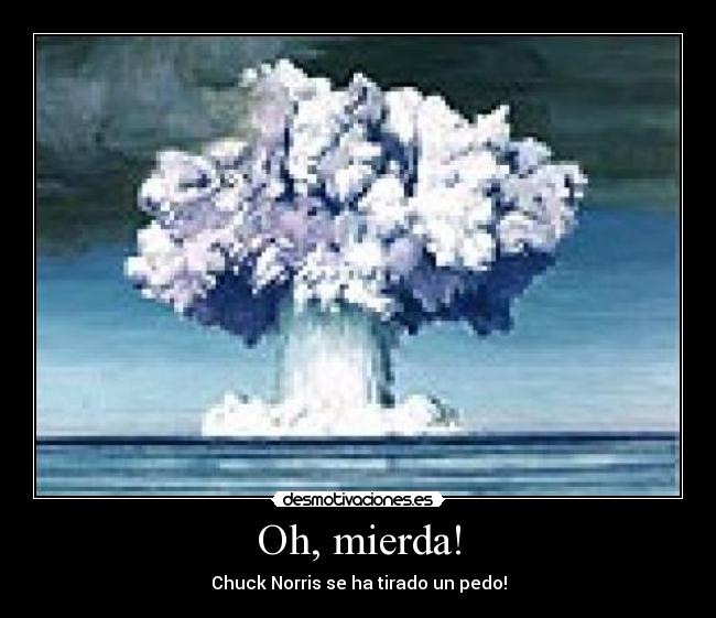 Oh, mierda! - Chuck Norris se ha tirado un pedo!