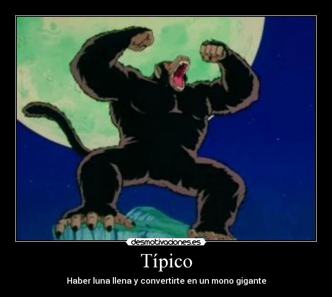 Típico - Haber luna llena y convertirte en un mono gigante