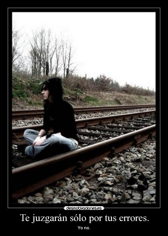 Te juzgarán sólo por tus errores. -