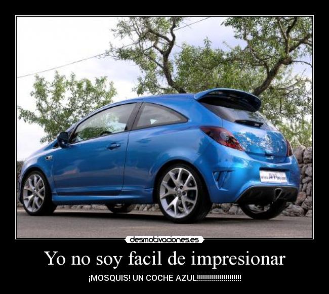 Yo no soy facil de impresionar -