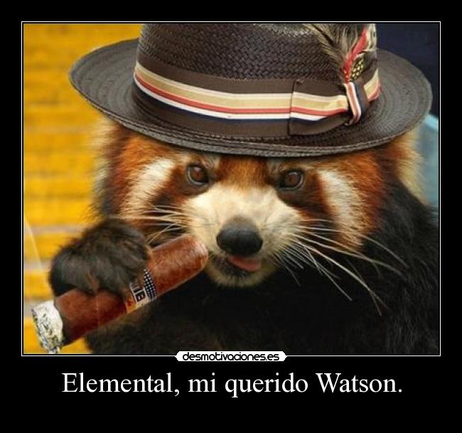 Elemental, mi querido Watson. -