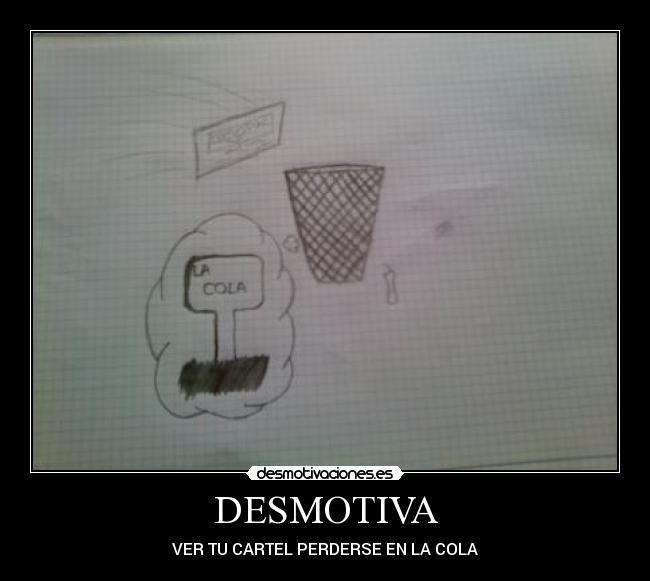DESMOTIVA - VER TU CARTEL PERDERSE EN LA COLA