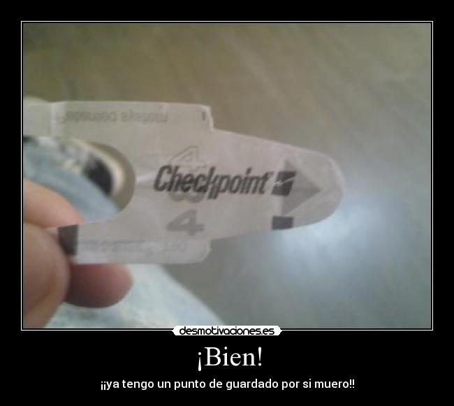 ¡Bien! - ¡¡ya tengo un punto de guardado por si muero!!