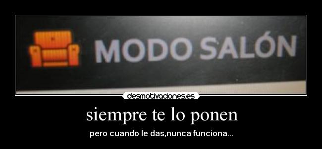 siempre te lo ponen -
