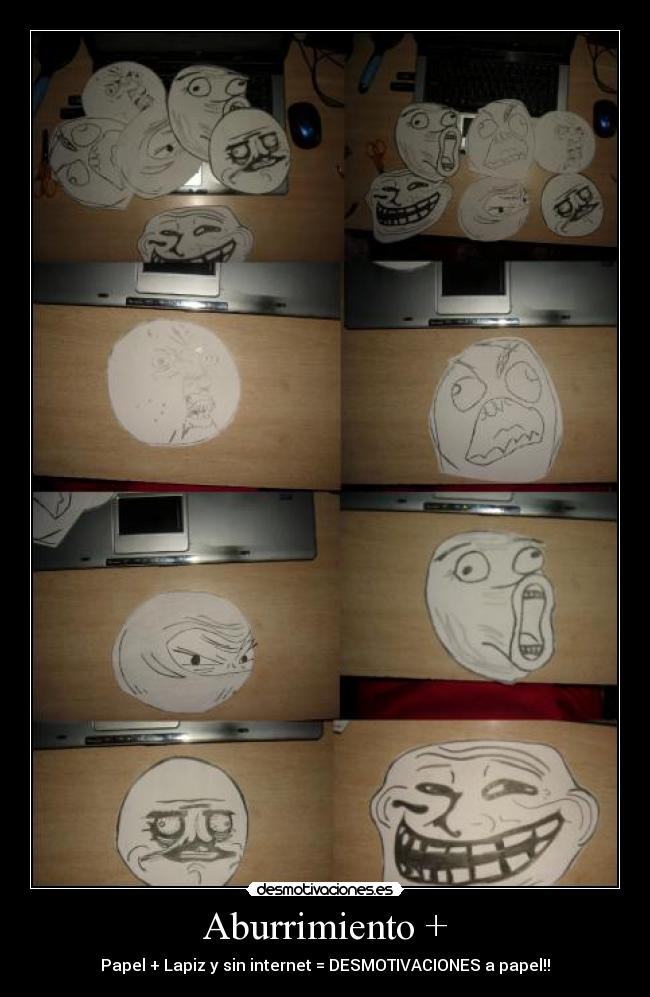 Aburrimiento + - Papel + Lapiz y sin internet = DESMOTIVACIONES a papel!!