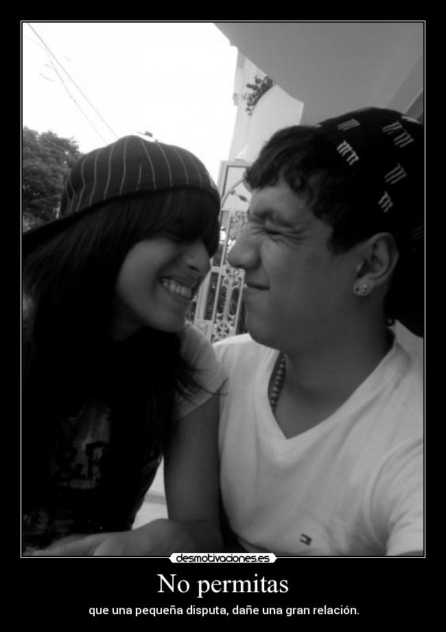 No permitas - que una pequeña disputa, dañe una gran relación.