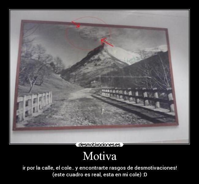 Motiva - ir por la calle, el cole.. y encontrarte rasgos de desmotivaciones!
(este cuadro es real, esta en mi cole) :D