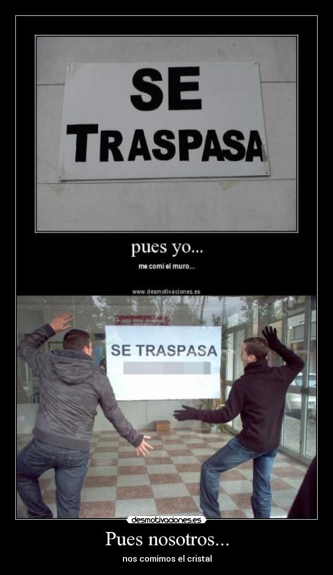 Pues nosotros... - nos comimos el cristal