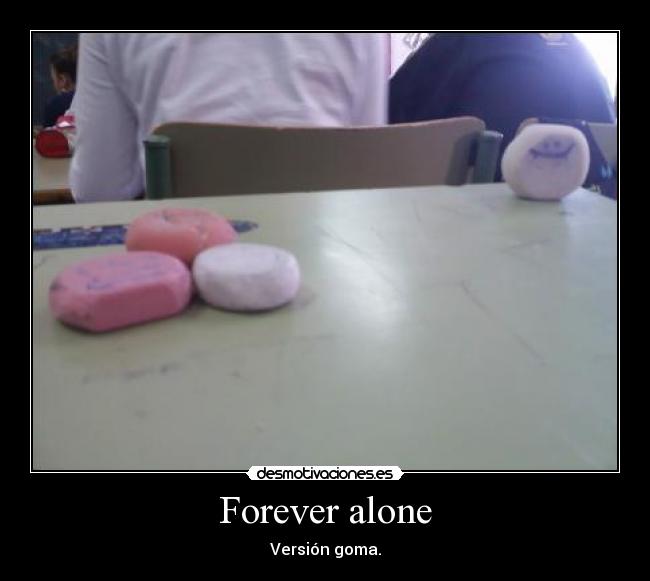 Forever alone -