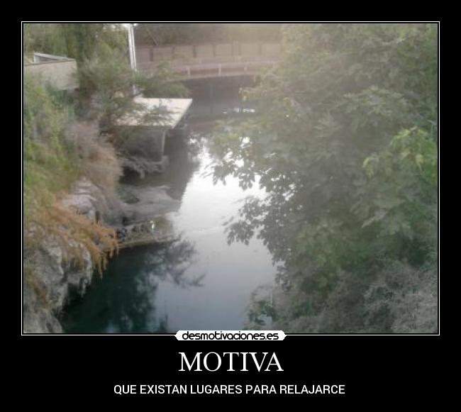 MOTIVA - QUE EXISTAN LUGARES PARA RELAJARCE 