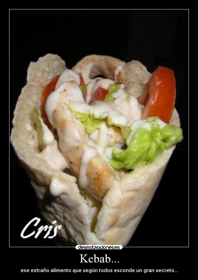 Kebab... - ese extraño alimento que según todos esconde un gran secreto...