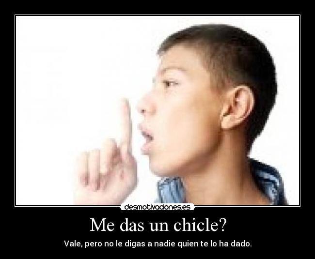 Me das un chicle? -