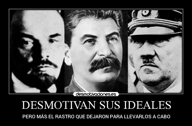 DESMOTIVAN SUS IDEALES - PERO MÁS EL RASTRO QUE DEJARON PARA LLEVARLOS A CABO