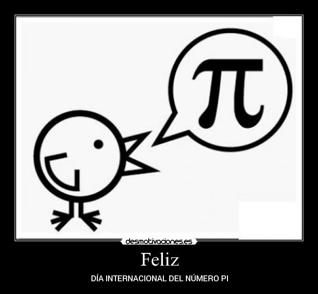 Feliz - DÍA INTERNACIONAL DEL NÚMERO PI