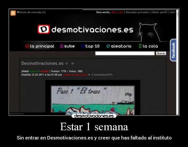 Estar 1 semana - Sin entrar en Desmotivaciones.es y creer que has faltado al instituto
