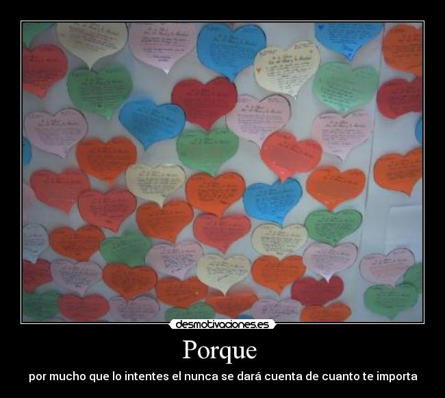 Porque - por mucho que lo intentes el nunca se dará cuenta de cuanto te importa