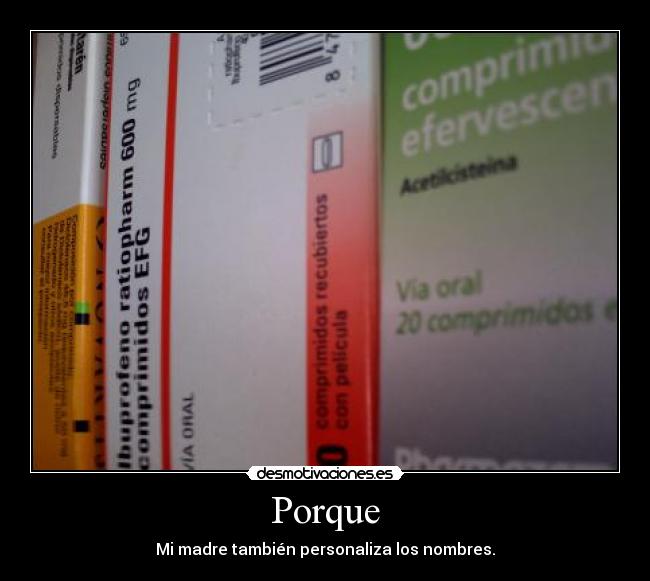 Porque - Mi madre también personaliza los nombres.