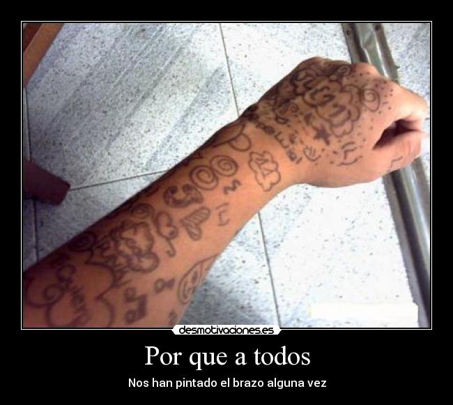Por que a todos - Nos han pintado el brazo alguna vez