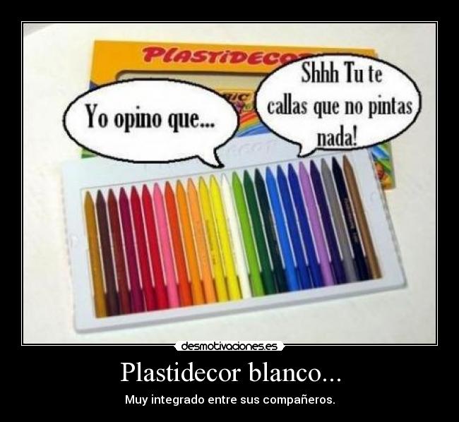 Plastidecor blanco... - Muy integrado entre sus compañeros.