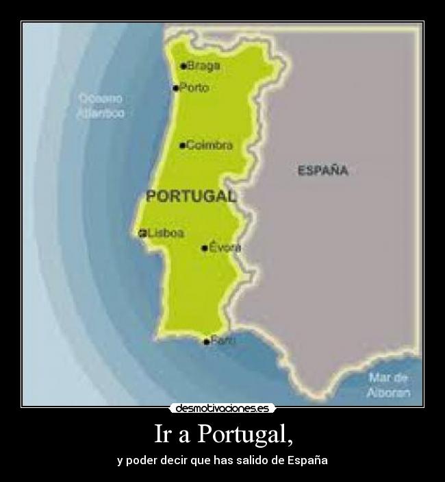 Ir a Portugal, - y poder decir que has salido de España